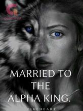 Novel Married to the Alpha King by Fireheart.