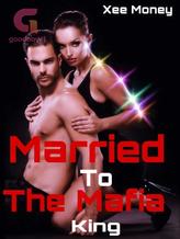 Novel Married to the mafia king by Authoress Xee