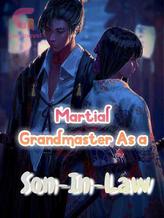 Novel Martial Grandmaster As A Son-In-Law by Dump Ink Turn Sea