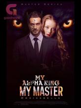 Novel Master: My Alpha King My Master by Omaisabella