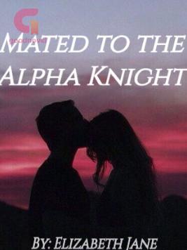 Mated to the Alpha Knight Mated to the Alpha Knight