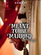 Novel Meant To Be Married by jobless.dreamer