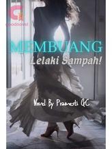 Novel Membuang Lelaki Sampah! by Pramesti GC