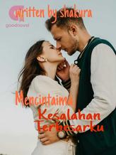 Novel Mencintaimu Kesalahan Terbesarku by Shakura