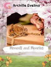 Moments and Memories