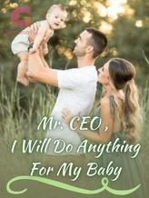 Mr CEO, I Will Do Anything For My Baby