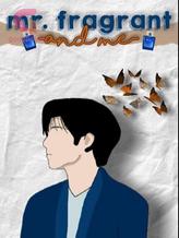 Novel Mr. Fragrant and Me by mykenziea Novel Mr. Fragrant and Me by mykenziea