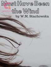 Novel Must Have Been the Wind by W_M_Stachowska