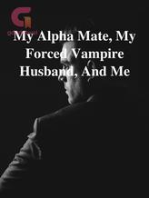 Novel My Alpha Mate, My Forced Vampire Husband, And Me by Skylar Johnson