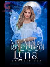 Novel My Alpha’s rejected Luna by Empress Des