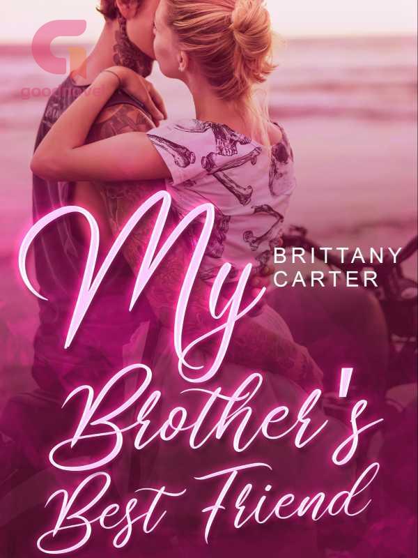 My Brother's Best Friend PDF & Novel Online by Brittany Carter to Read for  Free - Romance Stories - GoodNovel