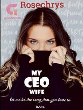 Novel My CEO wife: Let me be the song that you love to hear by Rosechrys