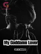 Novel My Goddamn Lover by AlphQueen