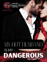 Novel My Hot Husband is My Dangerous by Mrs Dream Writer