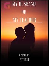 Novel My Husband or My Teacher by Asterzh