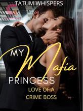 Novel My Mafia Princess: Love Of A Crime Boss by Tatum_Whispers