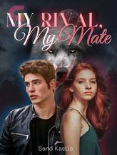 Novel My Rival, My Mate by Sand Kastle