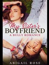 Novel My Sister’s Boyfriend: A Bully Romance by Abigail Rose