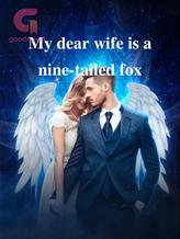 My dear wife is a nine-tailed fox