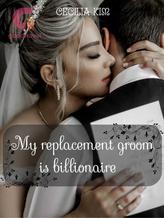 Novel My replacement groom is billionaire by Cecilia Kim