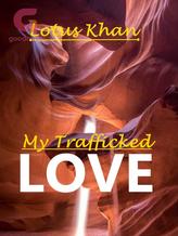 Novel My trafficked love by Lotus Khan