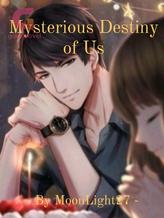 Novel Mysterious Destiny of Us by MoonLight27