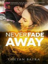 Novel Never Fade Away by Chetan Batra