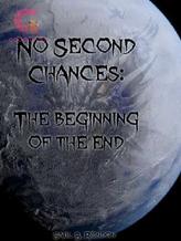 Novel No Second Chances: The beginning of the end by Sbrc12