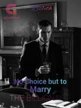 No choice but to Marry THE BILLIONAIRE