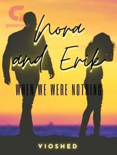 Novel Nora and Erik; When we were nothing by Vioshed