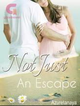 Novel Not Just An Escape by Azuretanaya Novel Not Just An Escape by Azuretanaya