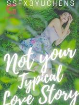 Novel Not Your Typical Love Story by ssfx3yuchens