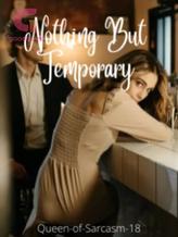 Novel Nothing But Temporary by QueenOfSarcasm18