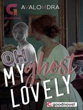 Novel OH MY LOVELY GHOST by Ava Londra