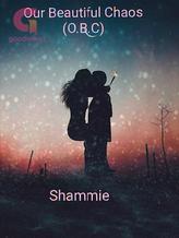 Novel OUR BEAUTIFUL CHAOS (O.B.C) by Shammie