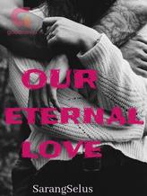 Novel OUR ETERNAL LOVE by SarangSelus