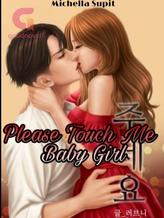 Novel PLEASE TOUCH ME BABY GIRL by Misel09