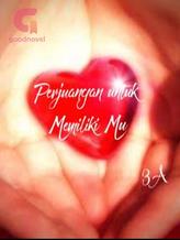 Novel Perjuangan untuk Memiliki Mu by 3A Novel Perjuangan untuk Memiliki Mu by 3A