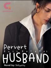 Novel Pervert Boss becomes Husband by Himesama