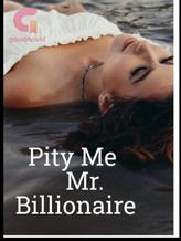 Pity Me Mr. Billionaire