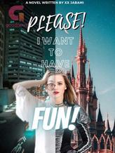 Please! I Want To Have Fun!