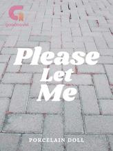 Novel Please Let Me by Porcelain Doll