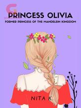 Princess Olivia: Former Princess of the Mandelein Kingdom