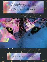 Novel Prophecy of the Crescent Moon by Anna Bell Ray