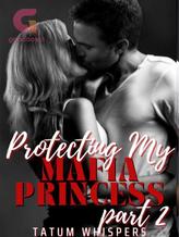 Novel Protecting My Mafia Princess: The Rise Of A Crime Boss by Tatum_Whispers