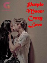 Novel Purple Moon: Crazy Love by QuynhGiangg