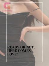 Novel READY OR NOT, HERE COMES LOVE! GNLMB#1 by AngelicHeart_Beat