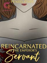 REINCARNATED AS THE EMPEROR'S SERVANT