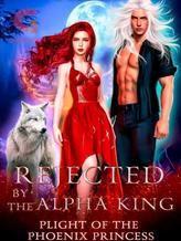 Novel REJECTED BY THE ALPHA KING: Plight Of The Phoenix Princess. by Gold Ink