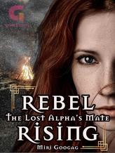 Rebel Rising The Lost Alpha's Mate